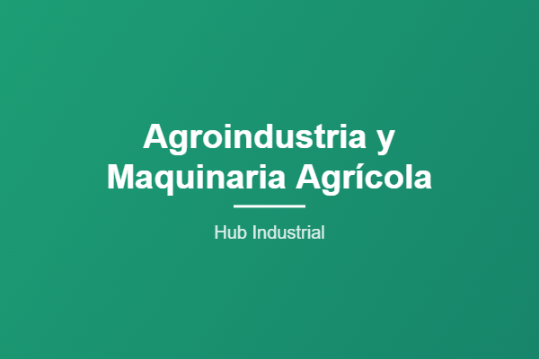 Agroindustria y Maquinaria Agrícola - Hub Industrial