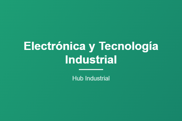 Electrónica y Tecnología Industrial - Hub Industrial