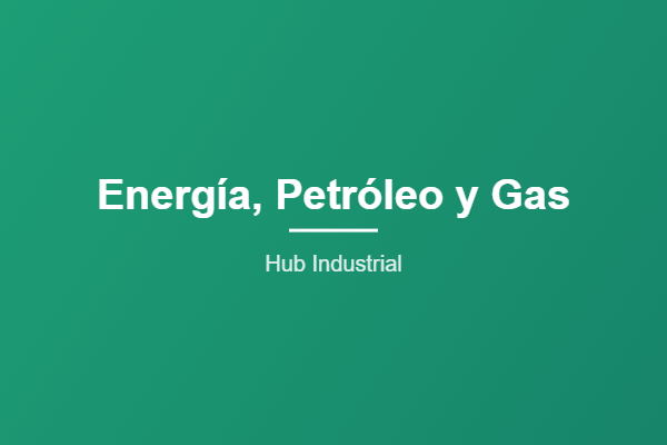 Energía, Petróleo y Gas - Hub Industrial